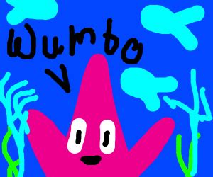 Wumboing, wumbology, the study of wumbo! Patrick says "Wumbo" - Drawception