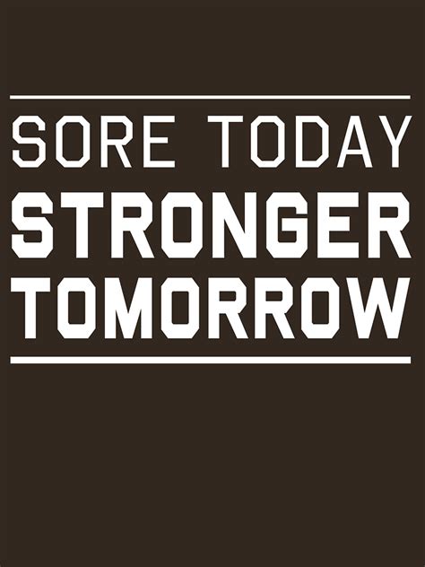 Sore Today Stronger Tomorrow T Shirt By Workout Redbubble