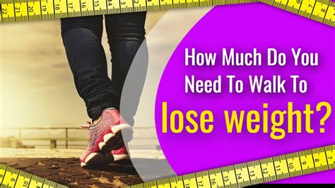 How Much Do You Need To Walk To Lose Weight Youtube