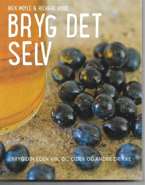 Bryg Det Selv Bryg Din Egen Vin øl Cider Og Andre Drikke Bog