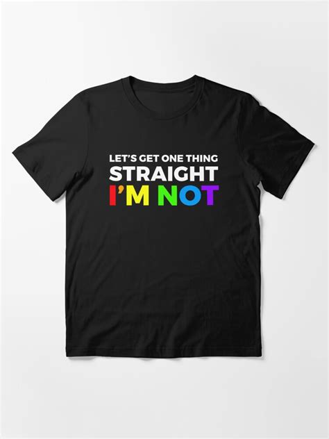 Gay Pun Lgbt Meme Lets Get One Thing Straight T Shirt For Sale