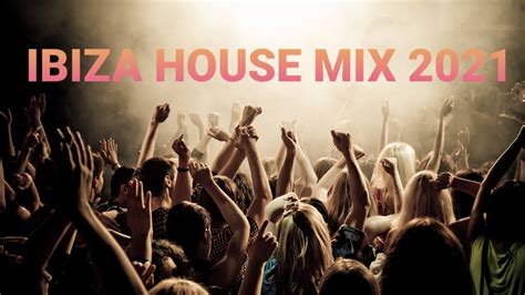 Ibiza 2021 House Party Vol01 🔥 Youtube
