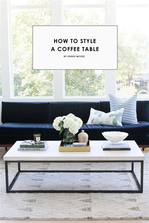 Studio Mcgee How To Style A Coffee Table Table Decor Living Room