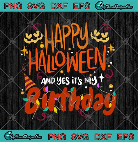 Happy Halloween And Yes Its My Birthday Svg Png Eps Dxf Funny