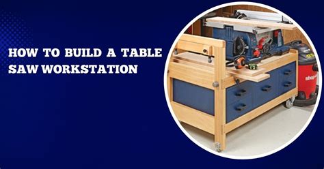 The Best Idea How To Build A Table Saw Workstation 2022