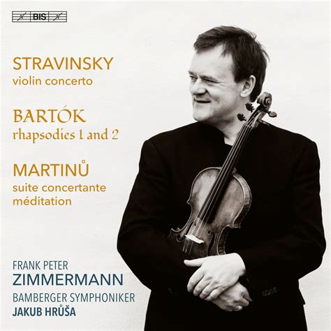 Stravinsky Bartók And Martinů Violin Works》 弗兰克 · 彼得 · 齐默尔曼 班贝格交响乐团 And 雅库布 · 赫鲁斯的专辑 Apple Music
