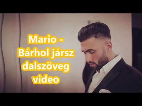 Kit bánat sosem ért, ki rosszat alig élt, jó sorsát az olyan, mért venné komolyan. Mario - Bárhol jársz dalszöveg video mp3 letöltés