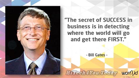 The Secret Of Success In Business Is In Detecting Where The World Will