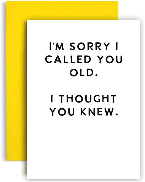 Two Greeting Cards With The Words Im Sorry I Called You Old I Thought