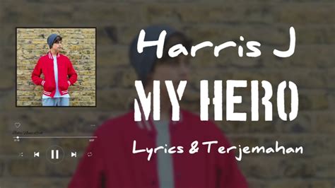 Harris J ~ My Hero Lyrics And Terjemahan Youtube