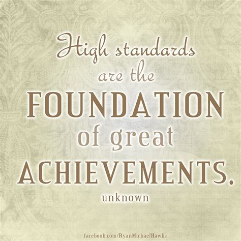 High Standards Are The Foundation Of Great Achievements High