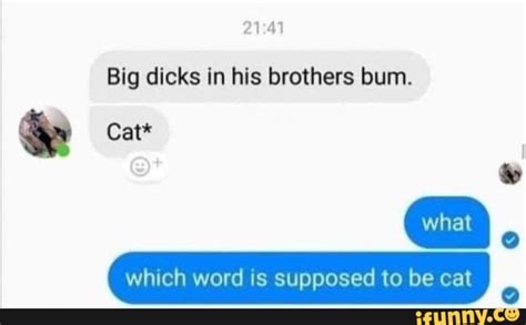 Big Dicks In His Brothers Bum Cat Which Word Is Supposed To Be Cat Ifunny
