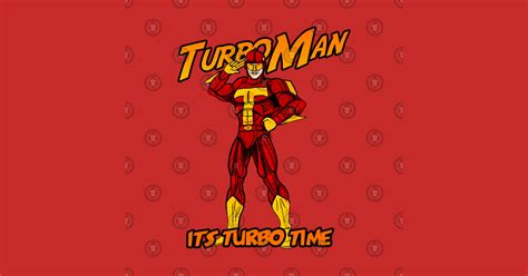 Turbo Man Turbo Man T Shirt Teepublic