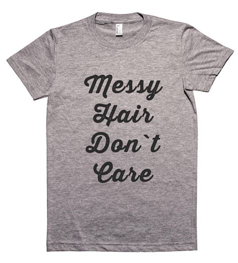 messy hair don`t care t shirt funny shirts t shirt messy hairstyles