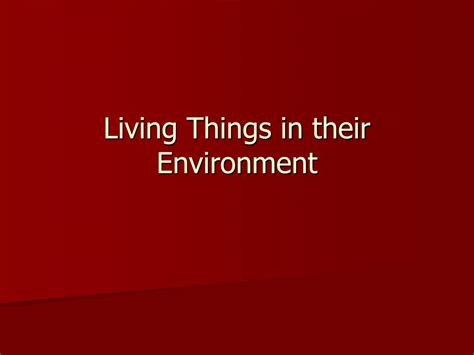 Ppt Living Things In Their Environment Powerpoint Presentation Id