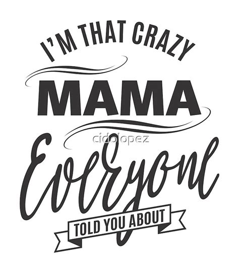 I M That Crazy Mama By Cidolopez Redbubble