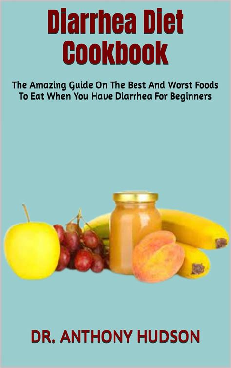 Diarrhea Diet Cookbook The Amazing Guide On The Best And Worst Foods