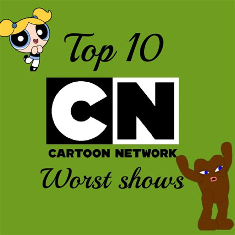 Top 10 Worst Cartoon Network Shows Cartoon Amino