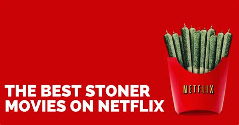 The funniest movies on netflix to help you escape from the crushing angst and ennui of everyday existence. Best Stoner Movies On Netflix 2018 Big List With Trailers