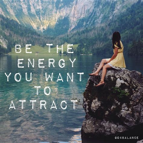 Be The Energy You Want To Attract Inspirational Quotes Best Quotes Positive Thoughts