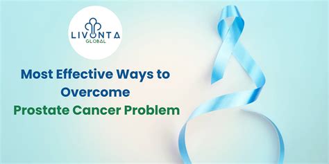 Most Effective Ways To Overcome Prostate Cancer Problem Livonta Global Pvt Ltd