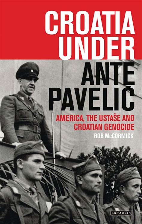 Croatia Under Ante Pavelic America The Ustase And Croatian Genocide In World War Ii Robert B