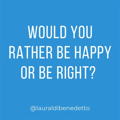 Would You Rather Be Happy Or Be Right ⁣ Laura Dibenedetto Author