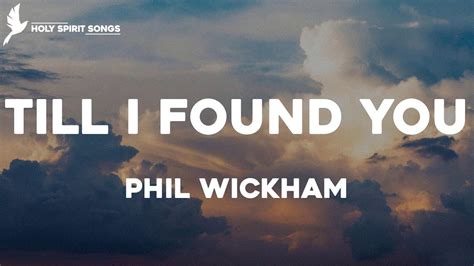 Till I Found You Phil Wickham Lyrics YouTube