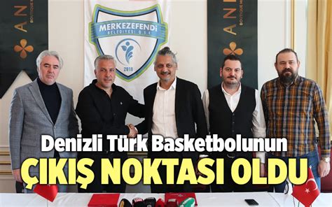 Denizli Türk Basketbolunun Çıkış Noktası Oldu Denizli Aktüel Son