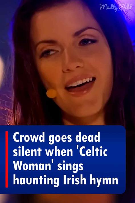 Crowd Goes Dead Silent When ‘celtic Woman Sings Haunting Irish Hymn