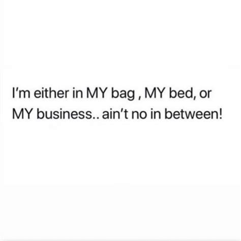 The Text Reads Im Either In My Bag My Bed Or My Business