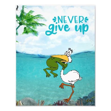 Never Give Up Motivational Frog And Pelican Photo Print Zazzleca
