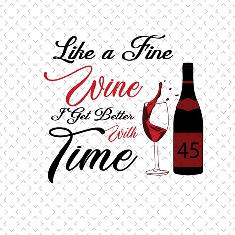 Like A Fine Wine I Get Better With Time Birthday Svg 45th Inspire