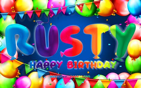 Download Wallpapers Happy Birthday Rusty 4k Colorful Balloon Frame