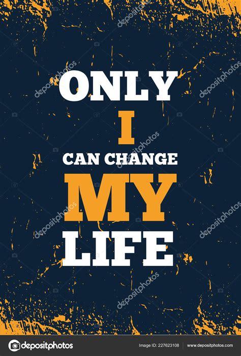 Only I Can Change My Life Inspiring Creative Motivation Quote Poster