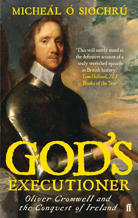 Gods Executioner Oliver Cromwell And The Conquest Of Ireland Michel Siochr Paperback