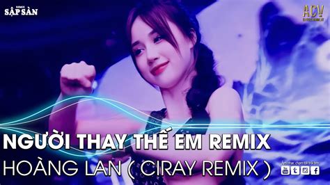 NgƯỜi Thay ThẾ Em Remix MẤy ĐỜi Ai ThƯƠng ThÂn CÔ LiÊu BÀn Tay Lam LŨ SỚm ChiỀu Nhạc Trẻ