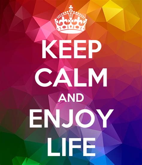 Keep Calm And Enjoy Life Poster Maneagiulia Keep Calm O Matic