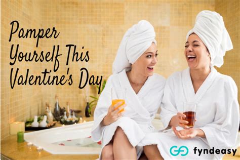 Pamper Yourself This Valentines Day Dedicate The Weekend To Yourself