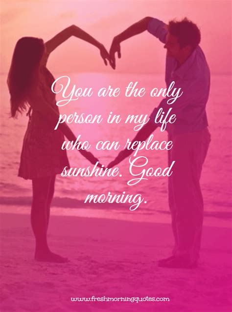 you are the only person in my life romantic good morning messages for beloved w… romantic good
