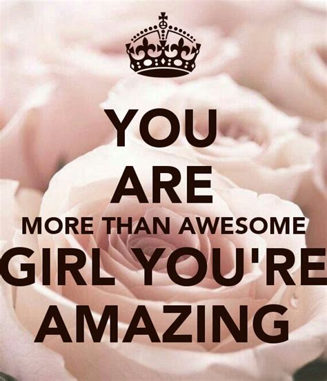 You Are More Than Awesome Girl Youre Amazing Amazing