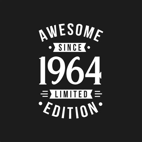 Born In 1964 Awesome Since Retro Birthday Awesome Since 1964 Limited Edition 9733912 Vector Art