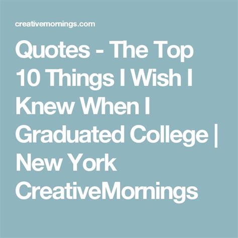 Quotes The Top 10 Things I Wish I Knew When I Graduated College New