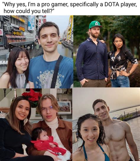 Why Yes Im A Pro Gamer Specifically A Dota Player How Could You Tell Wmaf White Male