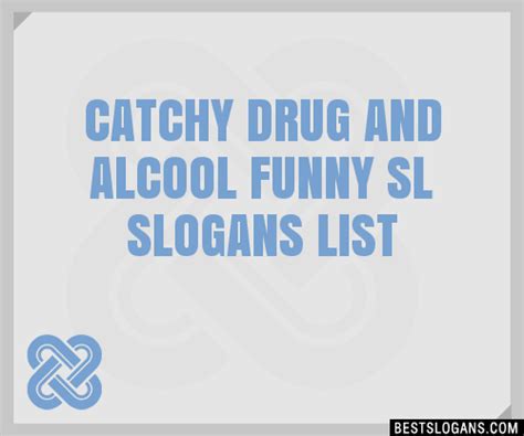 100 Catchy Drug And Alcool Funny Sl Slogans 2024 Generator Phrases