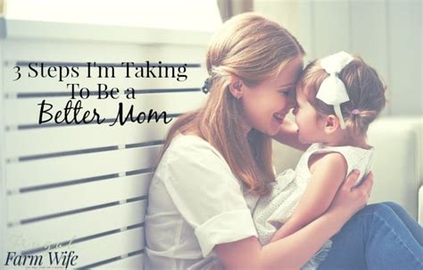 how to be a better mom 3 steps i m taking frugal farm wife