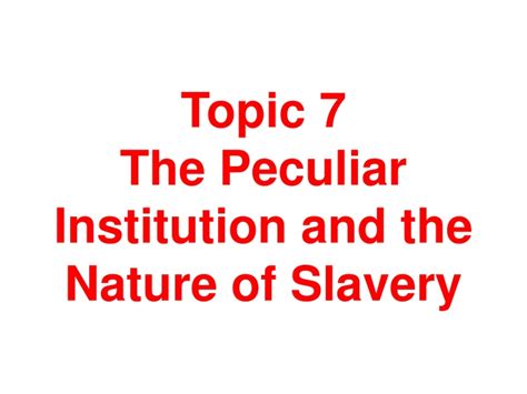 Ppt Topic 7 The Peculiar Institution And The Nature Of Slavery