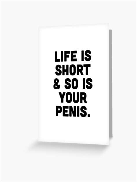 Life Is Short And So Is Your Penis Greeting Card For Sale By Bawdy Redbubble