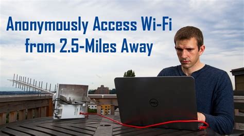 How To Anonymously Access Wifi From 25 Miles Away Connect Website