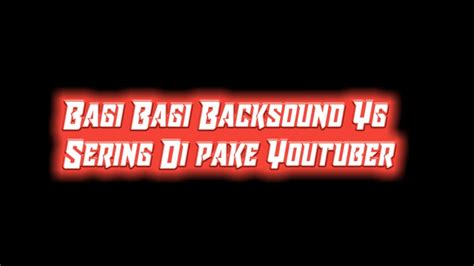 Bagi Bagi Backsound Yg Sering Di Pake Youtuber YouTube